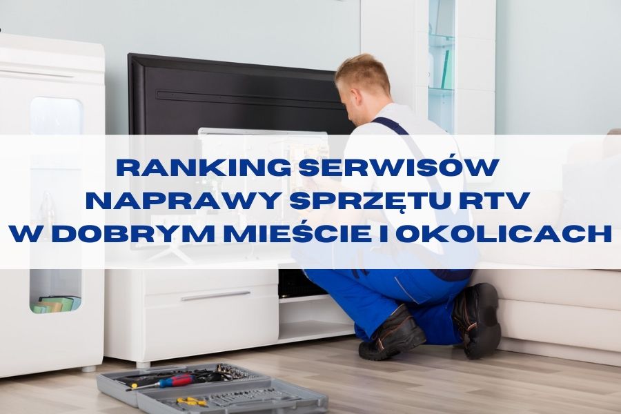 Top 5 Serwisów Naprawy Sprzętu RTV w Dobrym Mieście i Okolicach